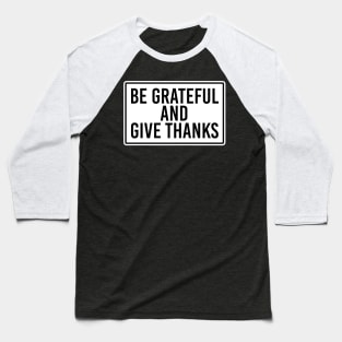 Be Grateful And Give Thanks Baseball T-Shirt